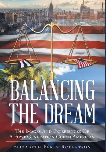 Cover image for Balancing the Dream: The Images And Experiences Of A First Generation Cuban American