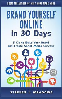 Cover image for Brand Yourself Online in 30 Days: 5 C's to Build Your Brand and Create Social Media Success