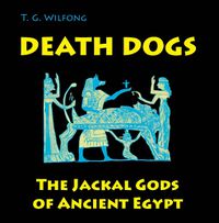 Cover image for Death Dogs: The Jackal Gods of Ancient Egypt