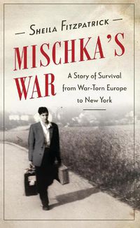 Cover image for Mischka's War: A Story of Survival from War-Torn Europe to New York