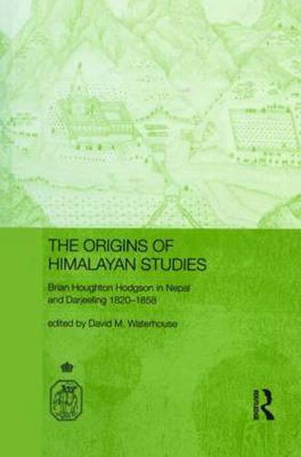 Cover image for The Origins of Himalayan Studies: Brian Houghton Hodgson in Nepal and Darjeeling