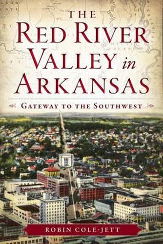 The Red River Valley in Arkansas: Gateway to the Southwest