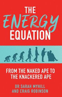 Cover image for The Energy Equation: From the Naked Ape to the Knackered Ape