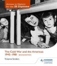 Cover image for Access to History for the IB Diploma: The Cold War and the Americas 1945-1981 Second Edition