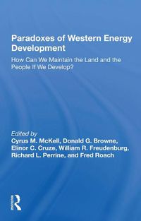 Cover image for Paradoxes of Western Energy Development: How Can We Maintain the Land and the People If We Develop?