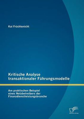 Cover image for Kritische Analyse transaktionaler Fuhrungsmodelle: Am praktischen Beispiel eines Netzbetreibers der Finanzdienstleistungsbranche