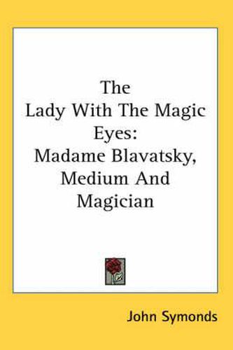 The Lady with the Magic Eyes: Madame Blavatsky, Medium and Magician