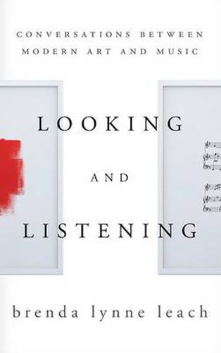 Cover image for Looking and Listening: Conversations between Modern Art and Music