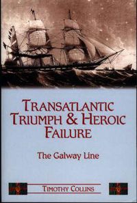 Cover image for Transatlantic Triumph and Heroic Failure: The Story of the Galway Line