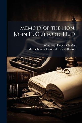 Cover image for Memoir of the Hon. John H. Clifford, LL. D