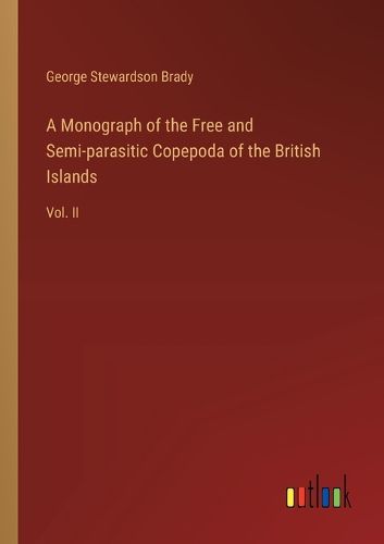 A Monograph of the Free and Semi-parasitic Copepoda of the British Islands