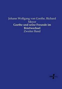Cover image for Goethe und seine Freunde im Briefwechsel: Zweiter Band