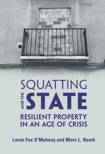 Cover image for Squatting and the State: Resilient Property in an Age of Crisis