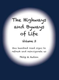 Cover image for The Highways and Byways of Life - Volume 3: One hundred road signs to refresh and reinvigorate us