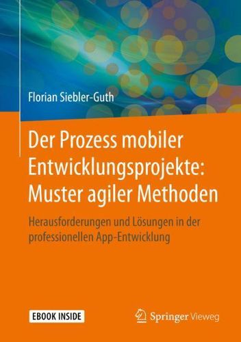 Cover image for Der Prozess mobiler Entwicklungsprojekte: Muster agiler Methoden: Herausforderungen und Loesungen in der professionellen App-Entwicklung