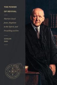 Cover image for The Power of Revival - Martyn Lloyd-Jones, Baptism in the Spirit, and Preaching on Fire