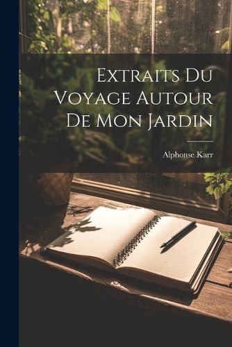 Cover image for Extraits Du Voyage Autour De Mon Jardin
