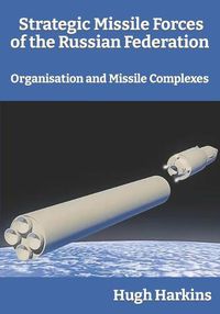 Cover image for Strategic Missile Forces of the Russian Federation: Organisation and Missile complexes