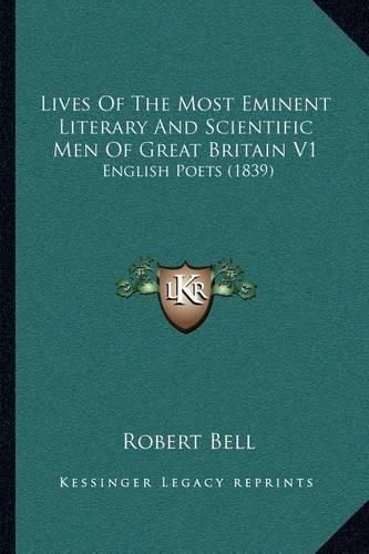 Lives of the Most Eminent Literary and Scientific Men of Great Britain V1: English Poets (1839)