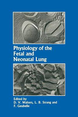 Cover image for Physiology of the Fetal and Neonatal Lung: Proceedings of the International Symposium on Physiology and Pathophysiology of the Fetal and Neonatal Lung, held in Brussels, June 6-8, 1985
