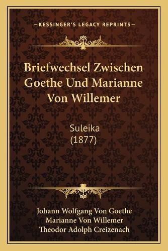 Cover image for Briefwechsel Zwischen Goethe Und Marianne Von Willemer: Suleika (1877)