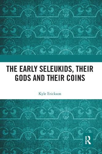 Cover image for The Early Seleukids, their Gods and their Coins