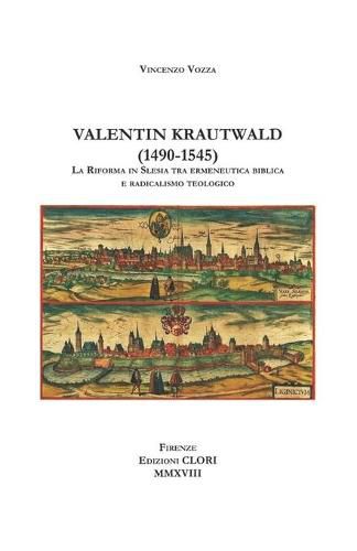 Cover image for Valentin Krautwald (1490-1545): La Riforma in Slesia tra ermeneutica biblica e radicalismo teologico