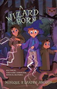 Cover image for A Wizard is Born: New Powers...Video Game Characters...Mystical Creatures..