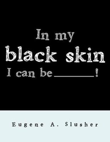 Cover image for In my black skin... I can be_______!