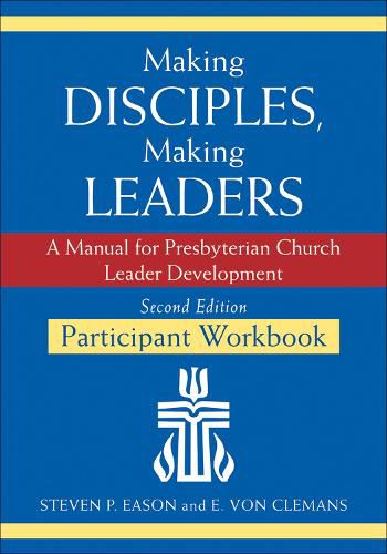 Making Disciples, Making Leaders--Participant Workbook, Updated Second Edition: A Manual for Presbyterian Church Leader Development