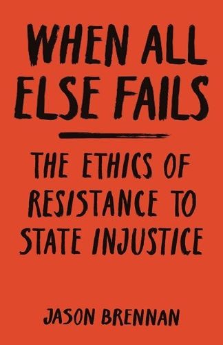 Cover image for When All Else Fails: The Ethics of Resistance to State Injustice