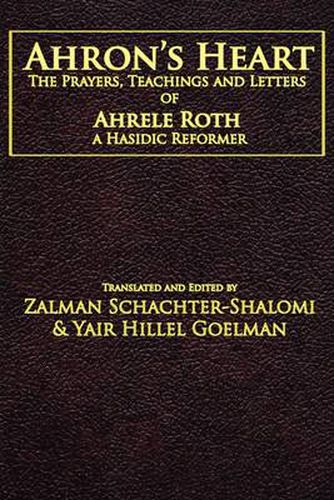 Cover image for Ahron's Heart: The Prayers, Teachings and Letters of Ahrele Roth, a Hasidic Reformer