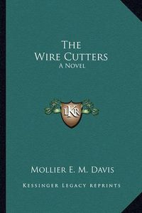 Cover image for The Wire Cutters the Wire Cutters: A Novel a Novel