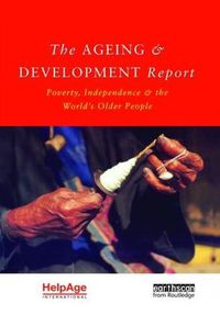 Cover image for The Ageing and Development Report: Poverty, Independence and the World's Older People