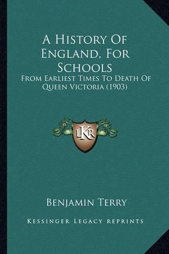 Cover image for A History of England, for Schools: From Earliest Times to Death of Queen Victoria (1903)