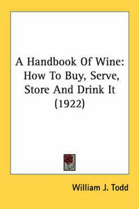 Cover image for A Handbook of Wine: How to Buy, Serve, Store and Drink It (1922)