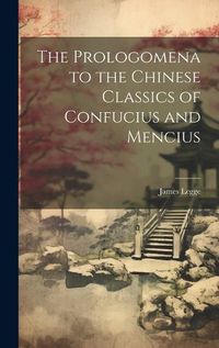 Cover image for The Prologomena to the Chinese Classics of Confucius and Mencius