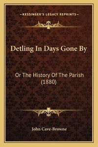 Cover image for Detling in Days Gone by: Or the History of the Parish (1880)