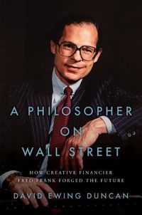 Cover image for A Philosopher on Wall Street: How Creative Financier Fred Frank Forged the Future