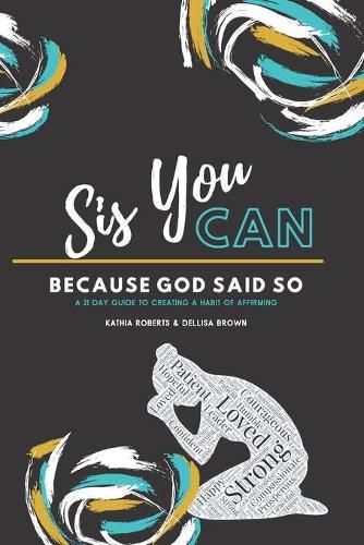 Cover image for Sis, You Can Because God Said So: A 21 Day Guide to Creating a Habit of Affirming