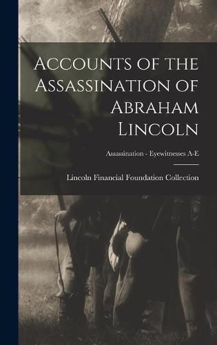 Cover image for Accounts of the Assassination of Abraham Lincoln; Assassination - Eyewitnesses A-E