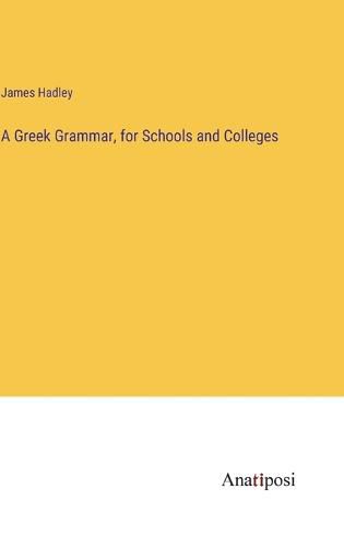 Cover image for A Greek Grammar, for Schools and Colleges