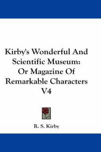 Cover image for Kirby's Wonderful and Scientific Museum: Or Magazine of Remarkable Characters V4