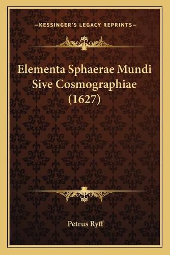 Cover image for Elementa Sphaerae Mundi Sive Cosmographiae (1627)