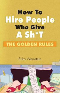 Cover image for How to Hire People Who Give a Sh*t: The Golden Rules