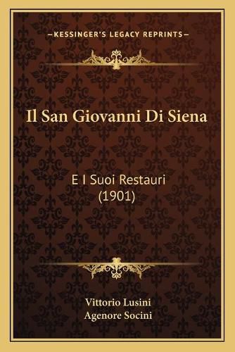 Cover image for Il San Giovanni Di Siena: E I Suoi Restauri (1901)