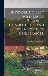 Cover image for The Revolutionary Soldiers of Redding, Connecticut, and the Record of Their Services;