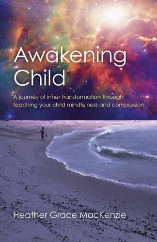 Cover image for Awakening Child - A journey of inner transformation through teaching your child mindfulness and compassion