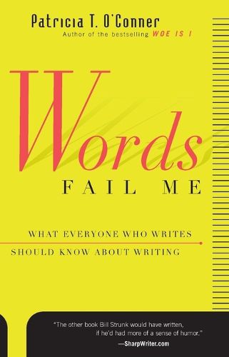 Cover image for Words Fail ME: What Everyone Who Writes Should Know about Writing