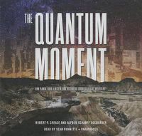 Cover image for The Quantum Moment: How Planck, Bohr, Einstein, and Heisenberg Taught Us to Love Uncertainty
